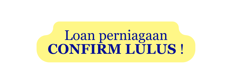 Loan perniagaan CONFIRM LULUS