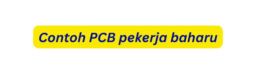 Contoh PCB pekerja baharu